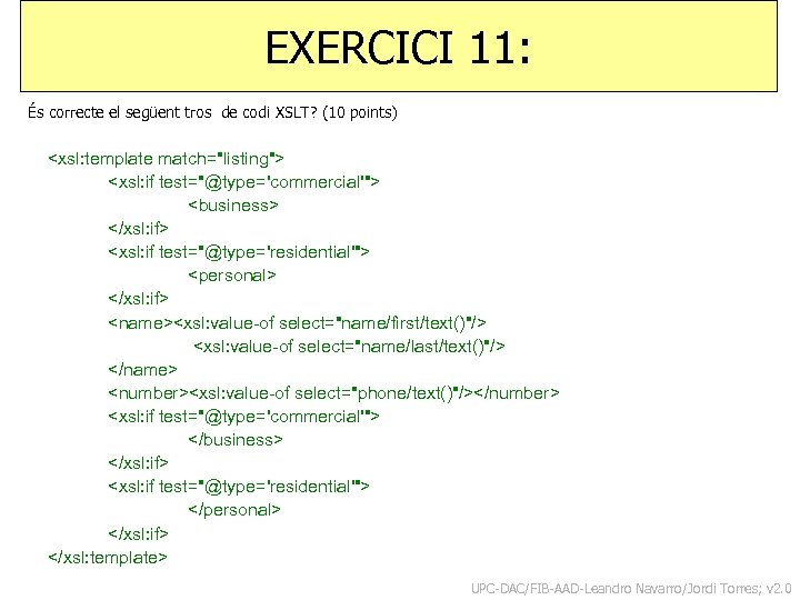 EXERCICI 11: És correcte el següent tros de codi XSLT? (10 points) <xsl: template