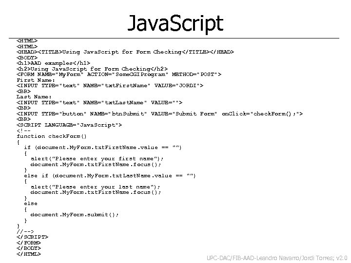 Java. Script <HTML> <HEAD><TITLE>Using Java. Script for Form Checking</TITLE></HEAD> <BODY> <h 1>AAD examples</h 1>