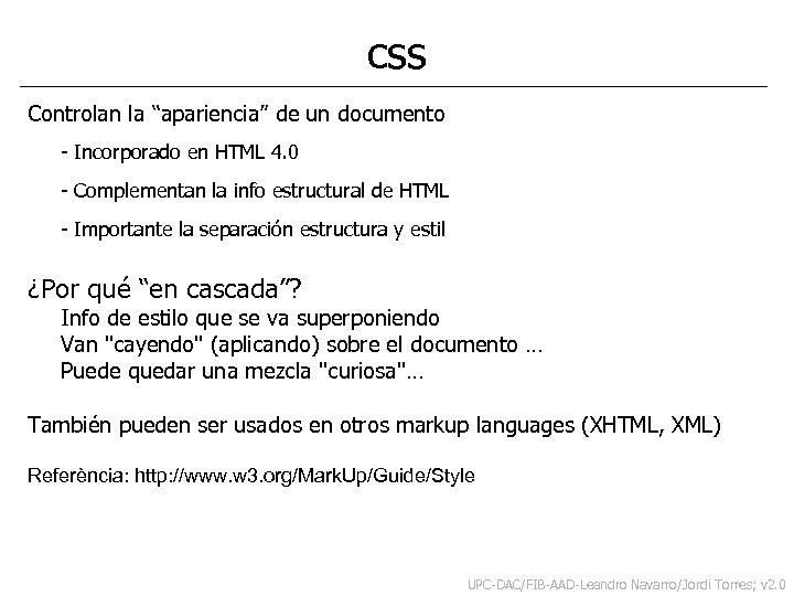 css Controlan la “apariencia” de un documento - Incorporado en HTML 4. 0 -