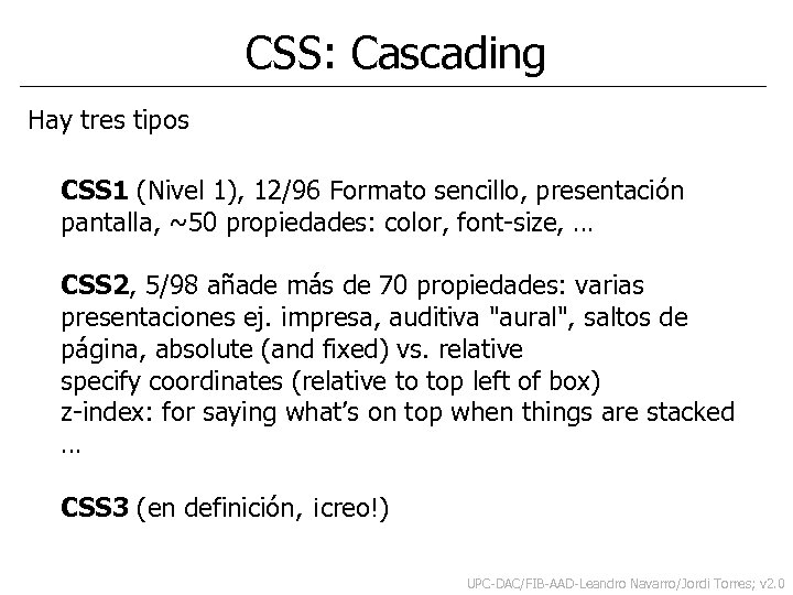CSS: Cascading Hay tres tipos CSS 1 (Nivel 1), 12/96 Formato sencillo, presentación pantalla,