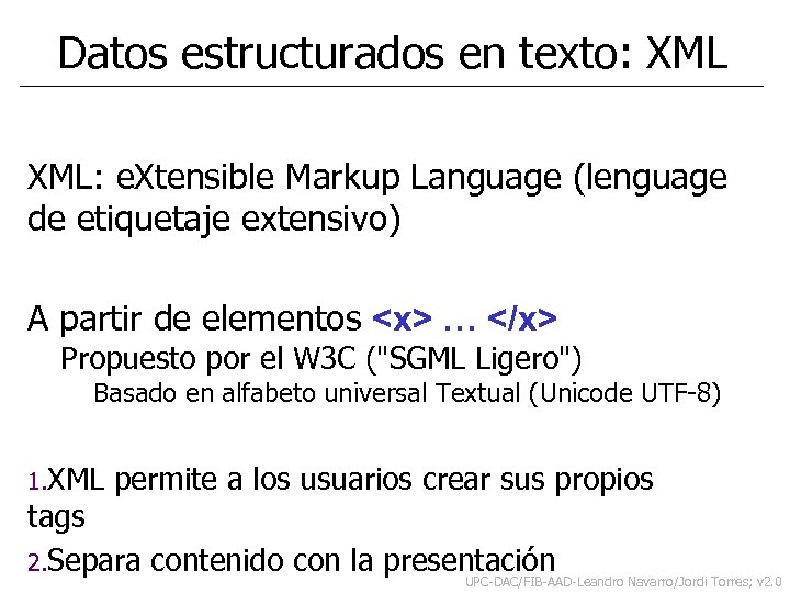 Datos estructurados en texto: XML: e. Xtensible Markup Language (lenguage de etiquetaje extensivo) A
