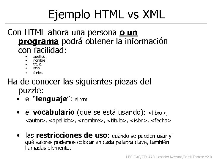 Ejemplo HTML vs XML Con HTML ahora una persona o un programa podrá obtener