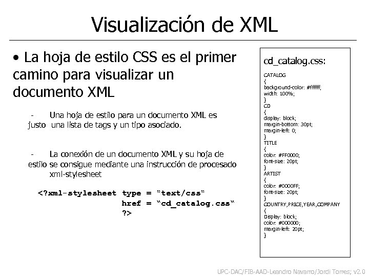 Visualización de XML • La hoja de estilo CSS es el primer camino para