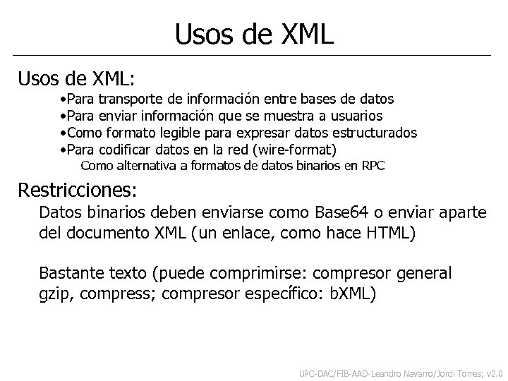 Usos de XML: • Para transporte de información entre bases de datos • Para