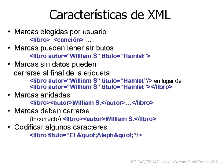 Características de XML • Marcas elegidas por usuario <libro>, <canción> … • Marcas pueden
