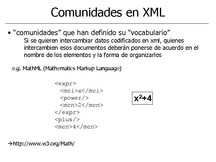 Comunidades en XML • “comunidades” que han definido su “vocabulario” Si se quieren intercambiar