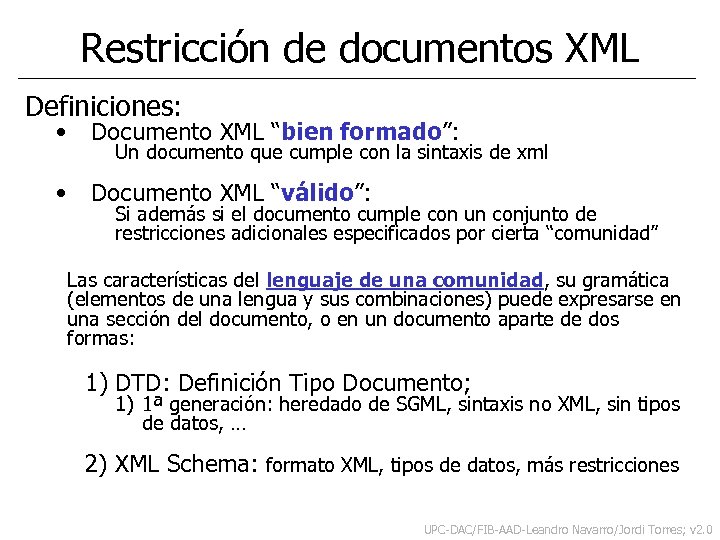 Restricción de documentos XML Definiciones: • Documento XML “bien formado”: • Documento XML “válido”: