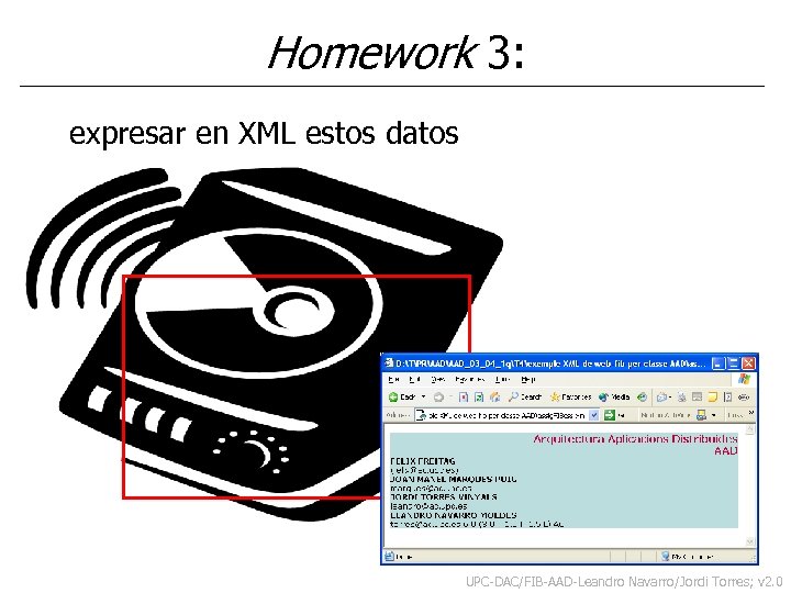 Homework 3: expresar en XML estos datos UPC-DAC/FIB-AAD-Leandro Navarro/Jordi Torres; v 2. 0 