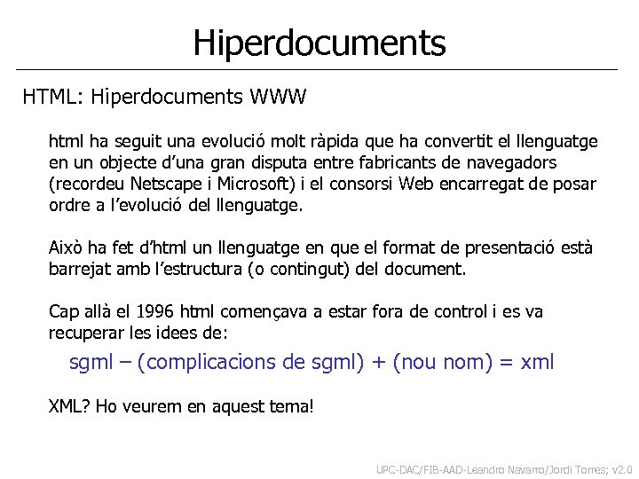 Hiperdocuments HTML: Hiperdocuments WWW html ha seguit una evolució molt ràpida que ha convertit
