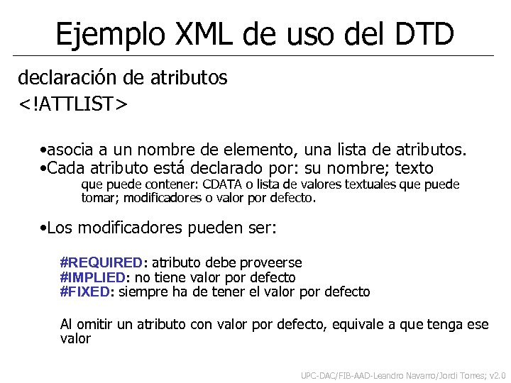 Ejemplo XML de uso del DTD declaración de atributos <!ATTLIST> • asocia a un