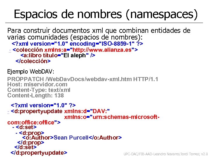 Espacios de nombres (namespaces) Para construir documentos xml que combinan entidades de varias comunidades