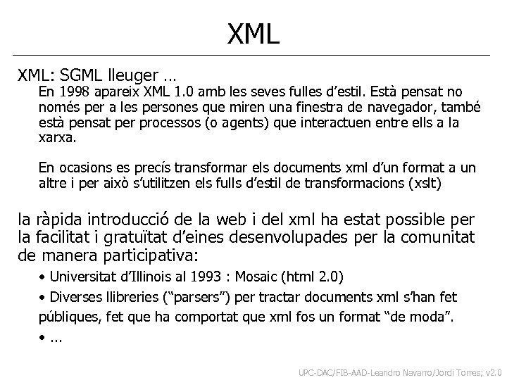 XML XML: SGML lleuger … En 1998 apareix XML 1. 0 amb les seves
