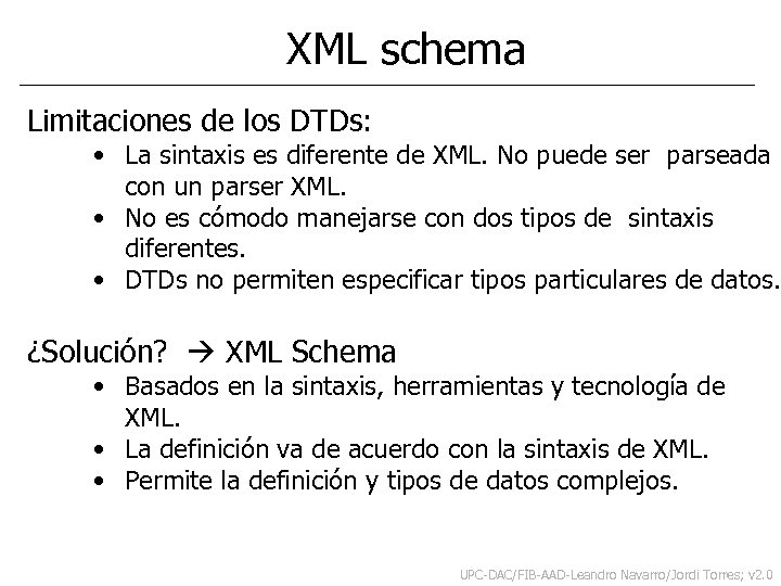 XML schema Limitaciones de los DTDs: • La sintaxis es diferente de XML. No