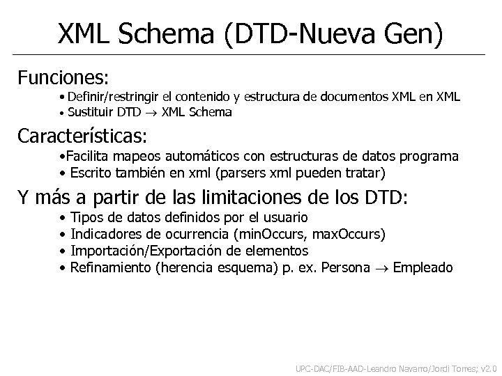 XML Schema (DTD-Nueva Gen) Funciones: • Definir/restringir el contenido y estructura de documentos XML