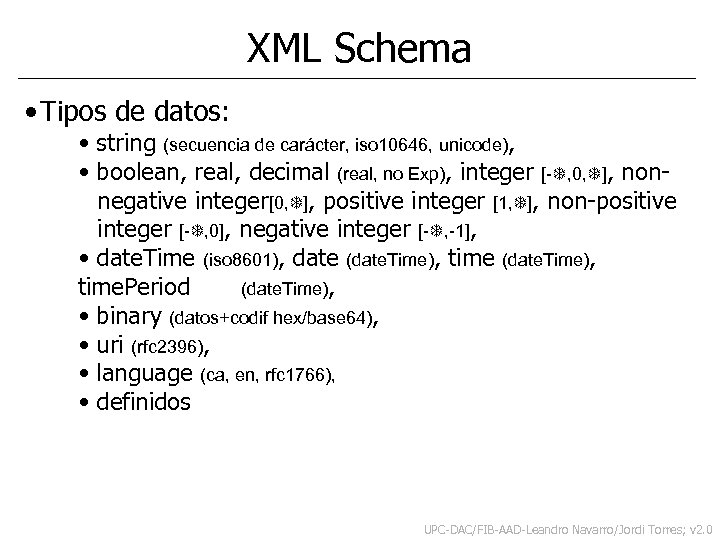 XML Schema • Tipos de datos: • string (secuencia de carácter, iso 10646, unicode),