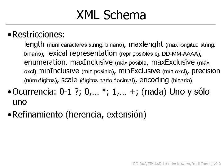 XML Schema • Restricciones: length (núm caracteres string, binario), maxlenght (máx longitud string, binario),