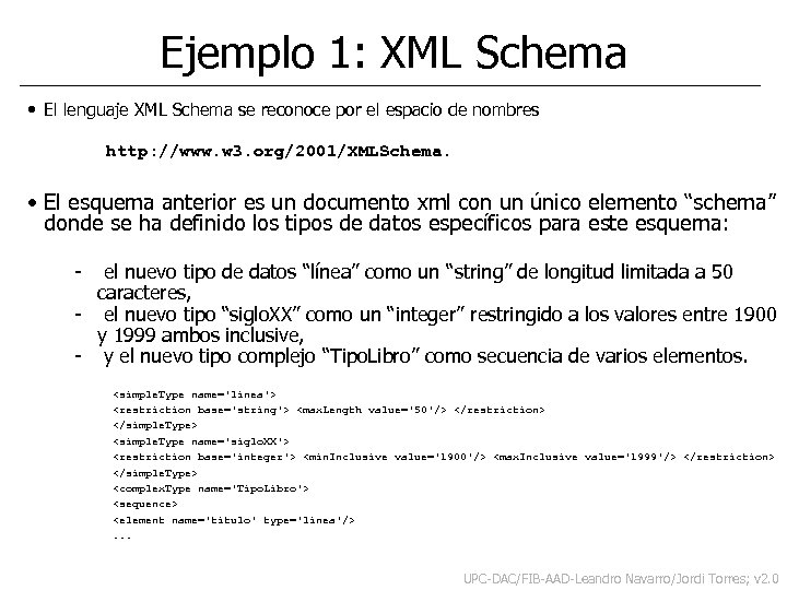 Ejemplo 1: XML Schema • El lenguaje XML Schema se reconoce por el espacio