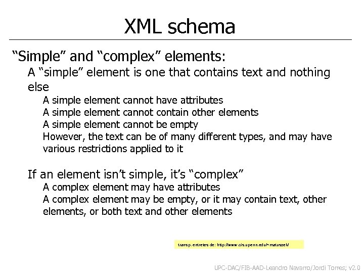 XML schema “Simple” and “complex” elements: A “simple” element is one that contains text