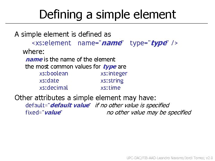 Defining a simple element A simple element is defined as <xs: element name="name" type="type"