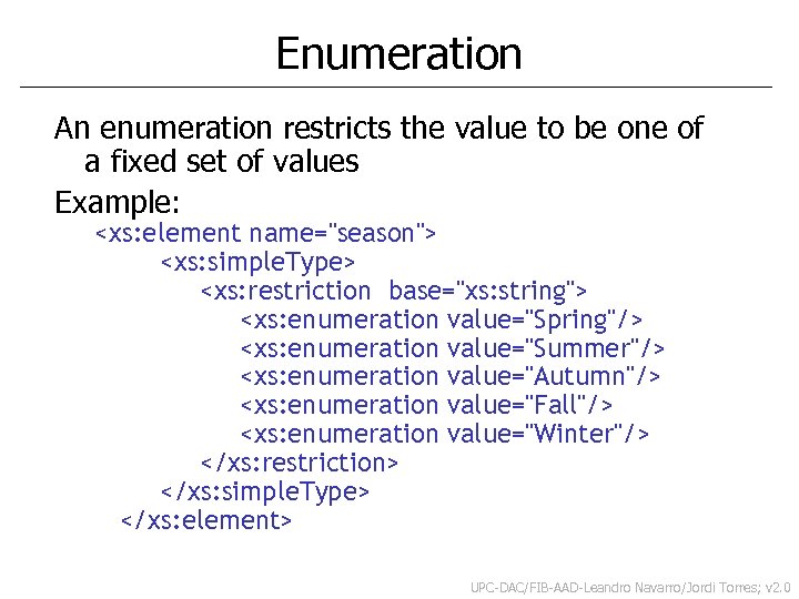 Enumeration An enumeration restricts the value to be one of a fixed set of