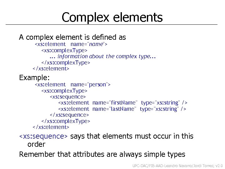 Complex elements A complex element is defined as <xs: element name="name"> <xs: complex. Type>.