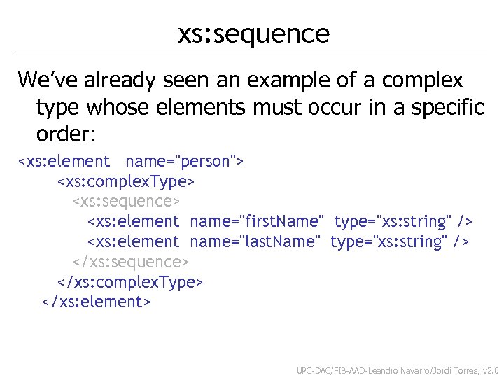xs: sequence We’ve already seen an example of a complex type whose elements must