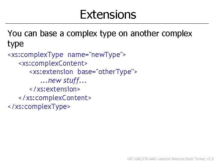 Extensions You can base a complex type on another complex type <xs: complex. Type