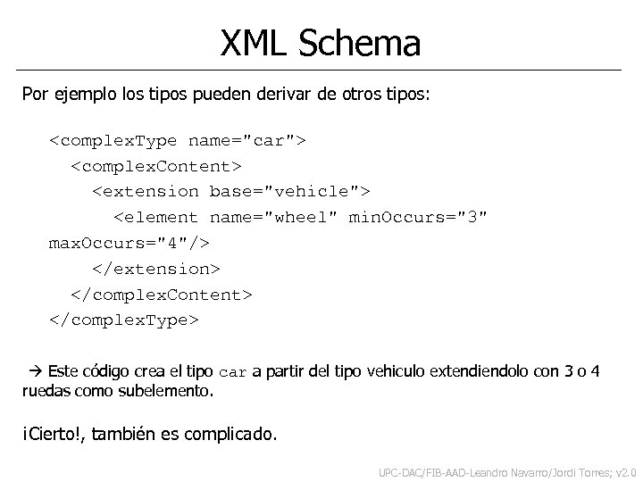 XML Schema Por ejemplo los tipos pueden derivar de otros tipos: <complex. Type name="car">
