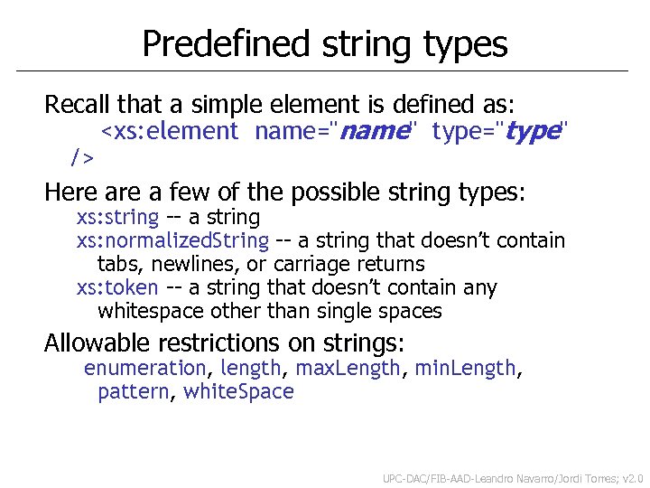 Predefined string types Recall that a simple element is defined as: <xs: element name="name"