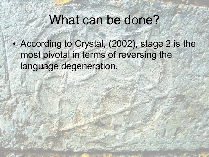What can be done? • According to Crystal, (2002), stage 2 is the most