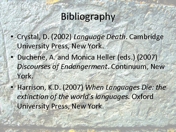 Bibliography • Crystal, D. (2002) Language Death. Cambridge University Press, New York. • Duchene,