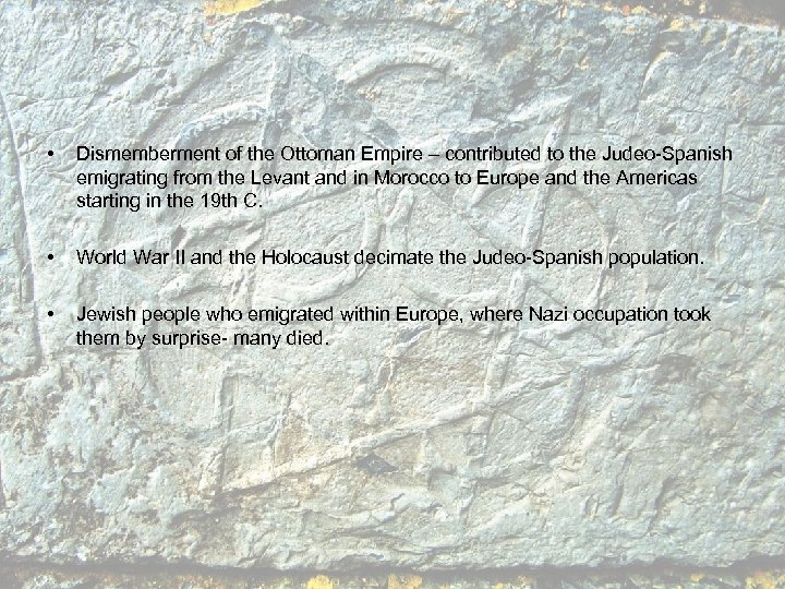  • Dismemberment of the Ottoman Empire – contributed to the Judeo-Spanish emigrating from