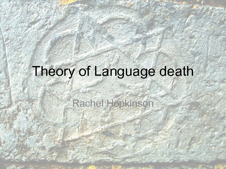 Theory of Language death Rachel Hopkinson 