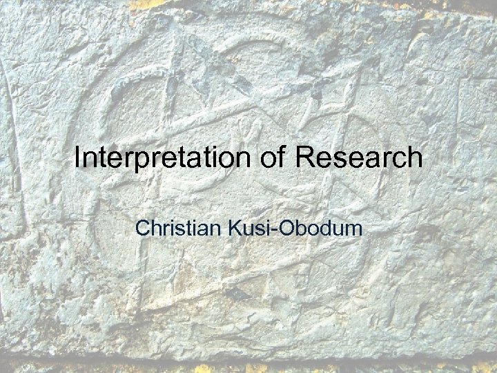 Interpretation of Research Christian Kusi-Obodum 