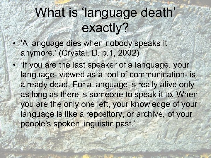 What is ‘language death’ exactly? • ‘A language dies when nobody speaks it anymore.