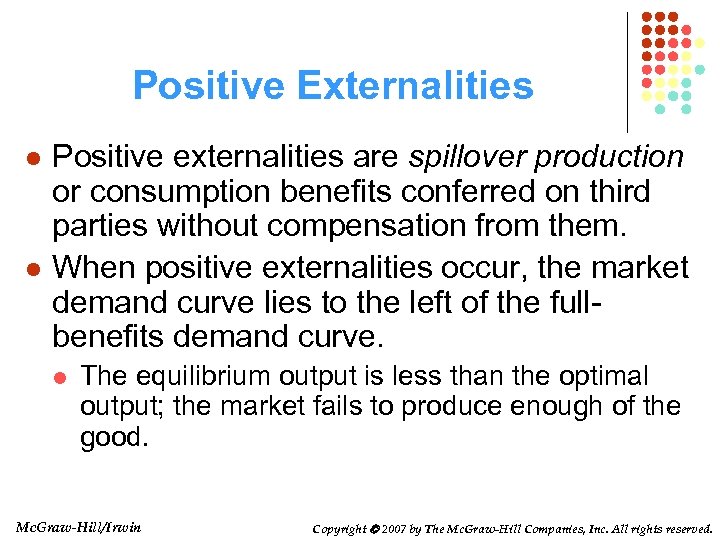 Positive Externalities l l Positive externalities are spillover production or consumption benefits conferred on