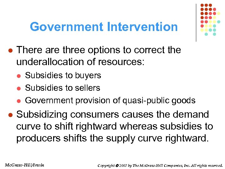 Government Intervention l There are three options to correct the underallocation of resources: l