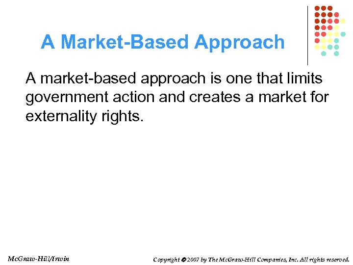 A Market-Based Approach A market-based approach is one that limits government action and creates