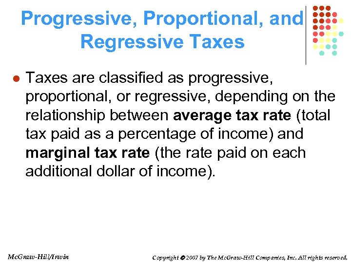 Progressive, Proportional, and Regressive Taxes l Taxes are classified as progressive, proportional, or regressive,