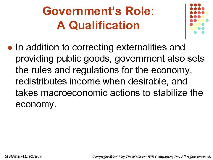 Government’s Role: A Qualification l In addition to correcting externalities and providing public goods,