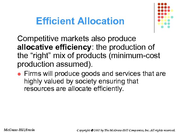 Efficient Allocation Competitive markets also produce allocative efficiency: the production of the “right” mix