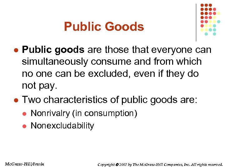 Public Goods l l Public goods are those that everyone can simultaneously consume and