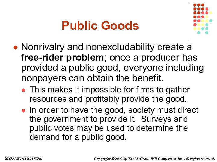 Public Goods l Nonrivalry and nonexcludability create a free-rider problem; once a producer has