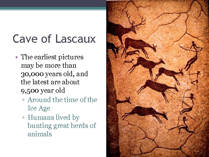 Cave of Lascaux • The earliest pictures may be more than 30, 000 years