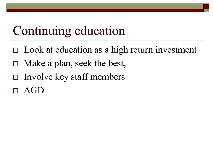 Continuing education o o Look at education as a high return investment Make a