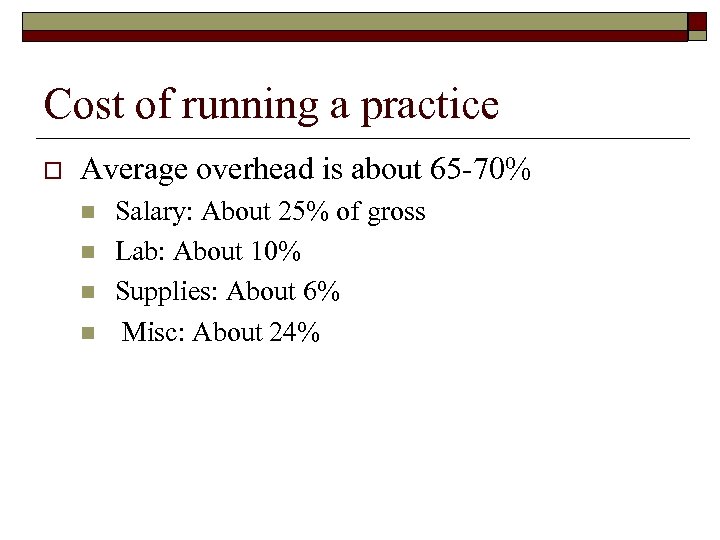 Cost of running a practice o Average overhead is about 65 -70% n n