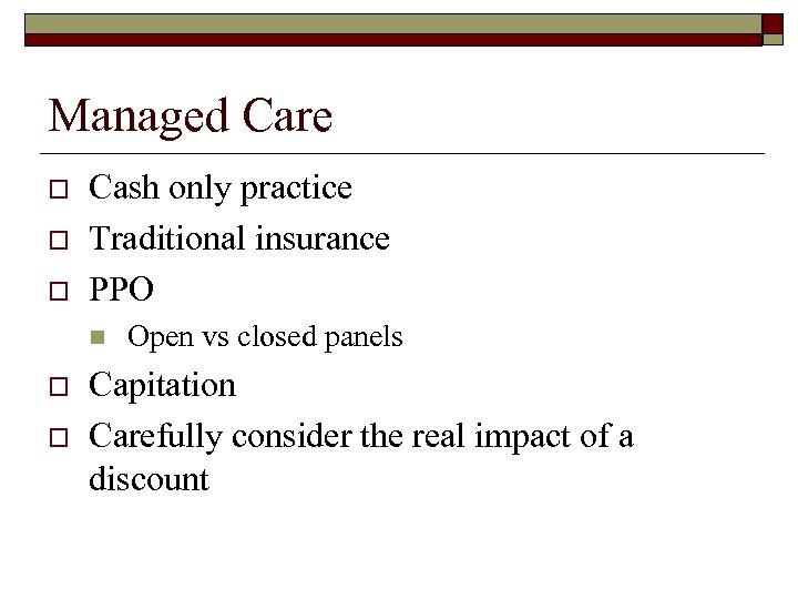 Managed Care o o o Cash only practice Traditional insurance PPO n o o