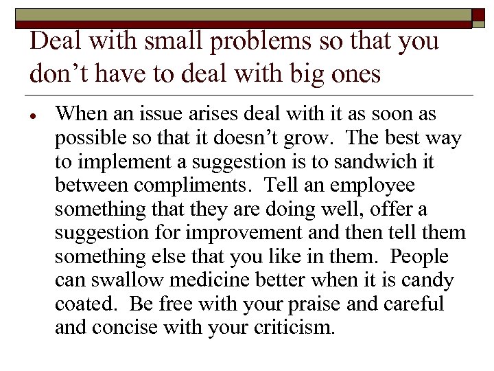 Deal with small problems so that you don’t have to deal with big ones