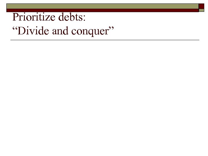 Prioritize debts: “Divide and conquer” 