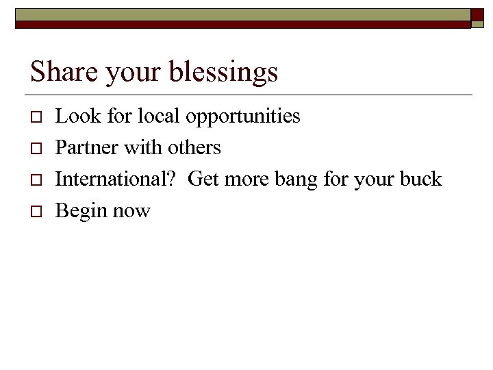 Share your blessings o o Look for local opportunities Partner with others International? Get